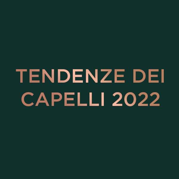 TENDENZE DEI CAPELLI 2022